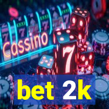 bet 2k